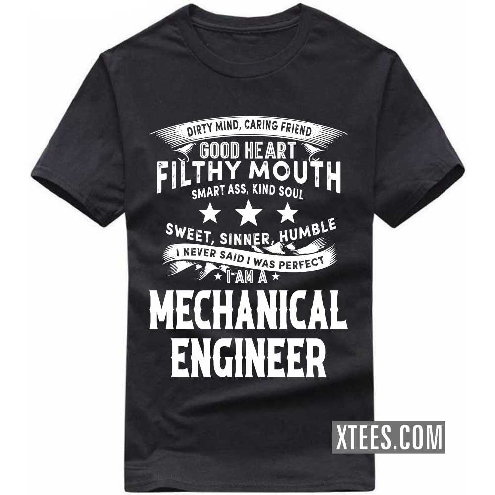 I Never Said I Was Perfect I Am A MECHANICAL ENGINEER Profession T-shirt I Never Said I Was Perfect I Am A MECHANICAL ENGINEER Profession T-shirt