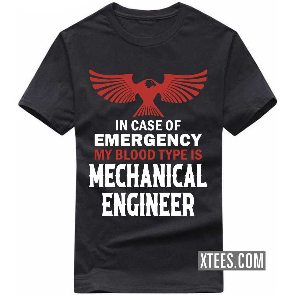 In Case Of Emergency My Blood Type Is MECHANICAL ENGINEER Profession T-shirt In Case Of Emergency My Blood Type Is MECHANICAL ENGINEER Profession T-shirt