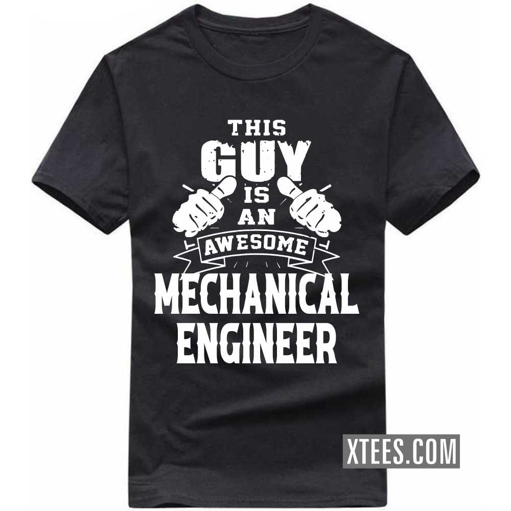 This Guy Is An Awesome MECHANICAL ENGINEER Profession T-shirt This Guy Is An Awesome MECHANICAL ENGINEER Profession T-shirt