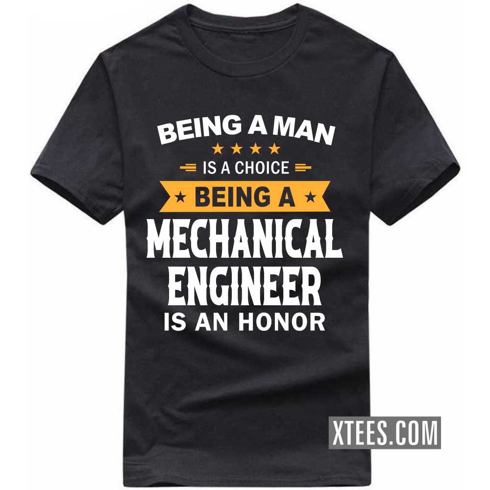 Being A Man Is A Choice Being A MECHANICAL ENGINEER Is An Honor Profession T-shirt Being A Man Is A Choice Being A MECHANICAL ENGINEER Is An Honor Profession T-shirt