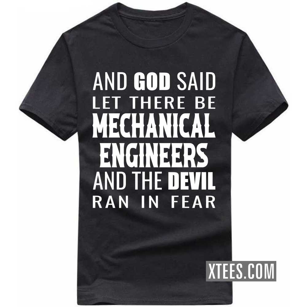 And God Said Let There Be MECHANICAL ENGINEERs And The Devil Ran In Fear Profession T-shirt And God Said Let There Be MECHANICAL ENGINEERs And The Devil Ran In Fear Profession T-shirt