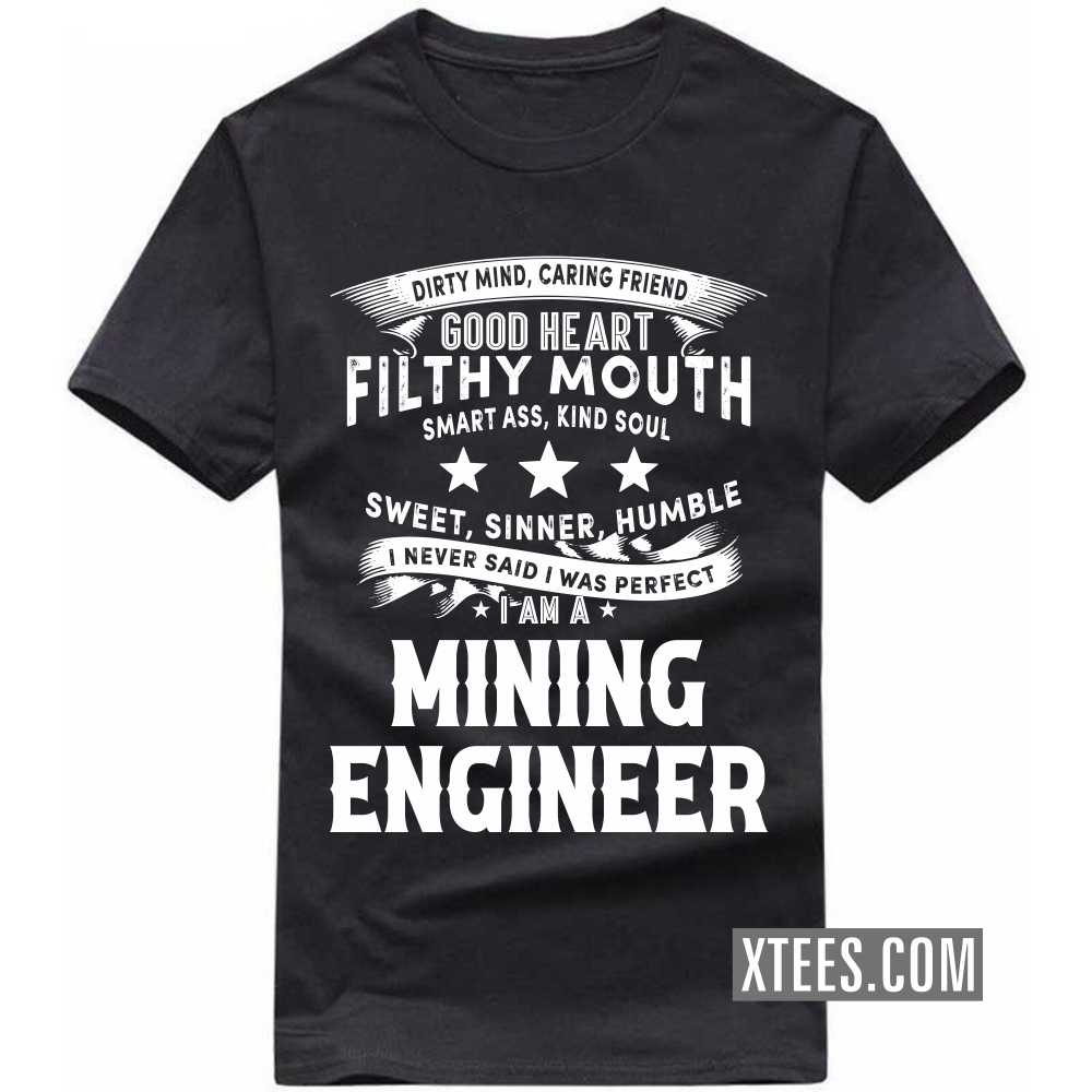 I Never Said I Was Perfect I Am A MINING ENGINEER Profession T-shirt I Never Said I Was Perfect I Am A MINING ENGINEER Profession T-shirt