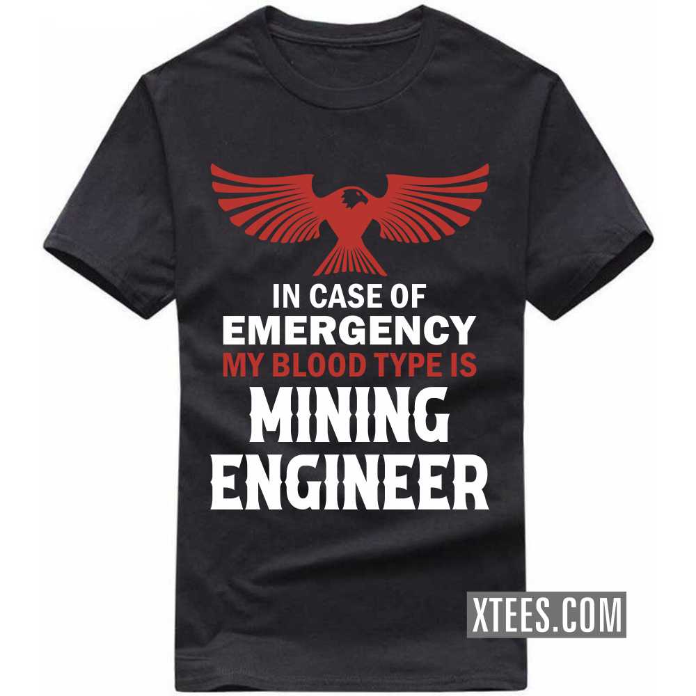 In Case Of Emergency My Blood Type Is MINING ENGINEER Profession T-shirt In Case Of Emergency My Blood Type Is MINING ENGINEER Profession T-shirt