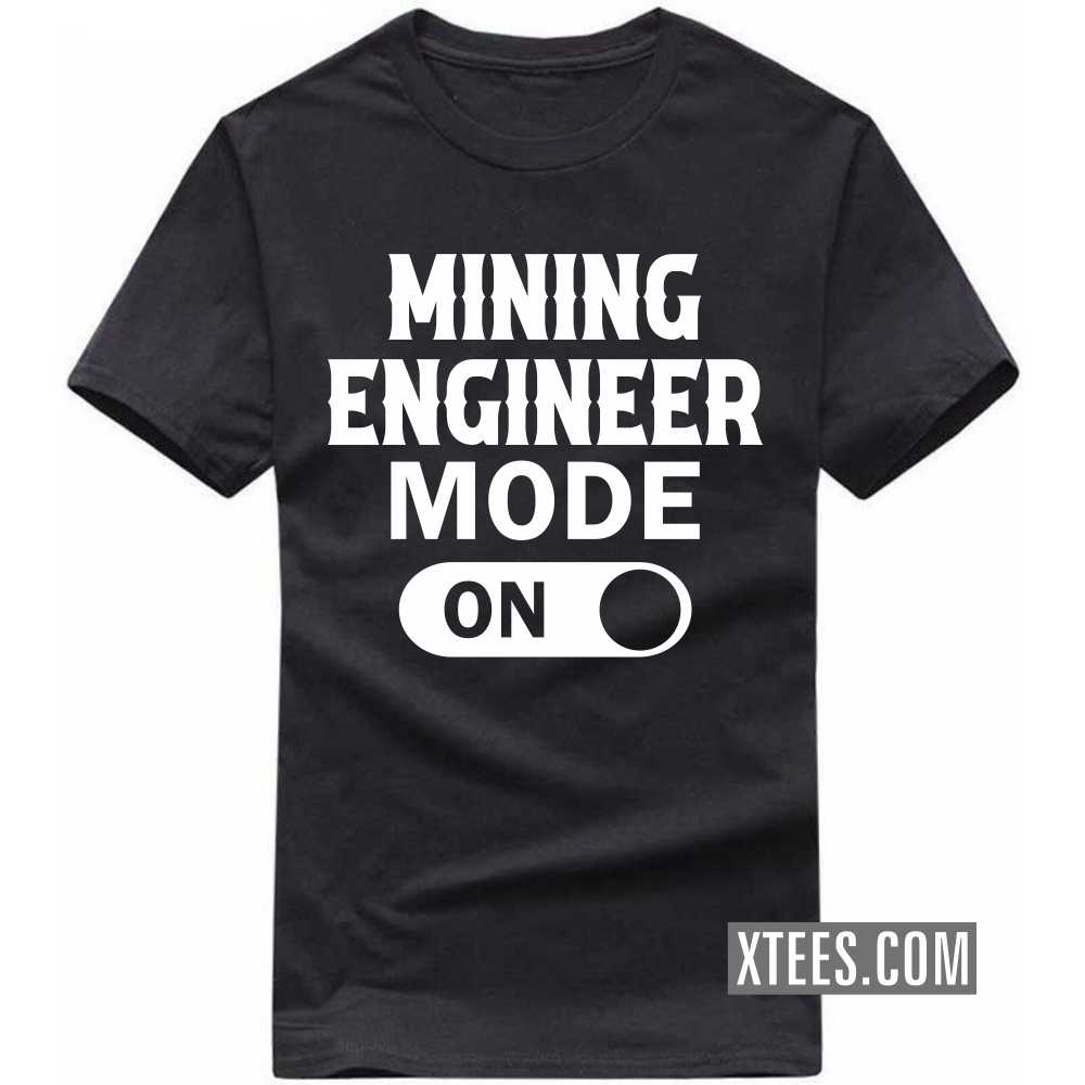 MINING ENGINEER Mode On Profession T-shirt MINING ENGINEER Mode On Profession T-shirt