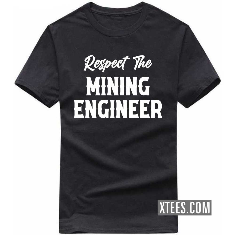 Respect The MINING ENGINEER Profession T-shirt Respect The MINING ENGINEER Profession T-shirt