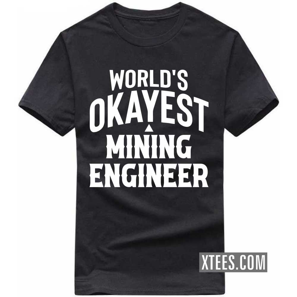 World's Okayest MINING ENGINEER Profession T-shirt World's Okayest MINING ENGINEER Profession T-shirt