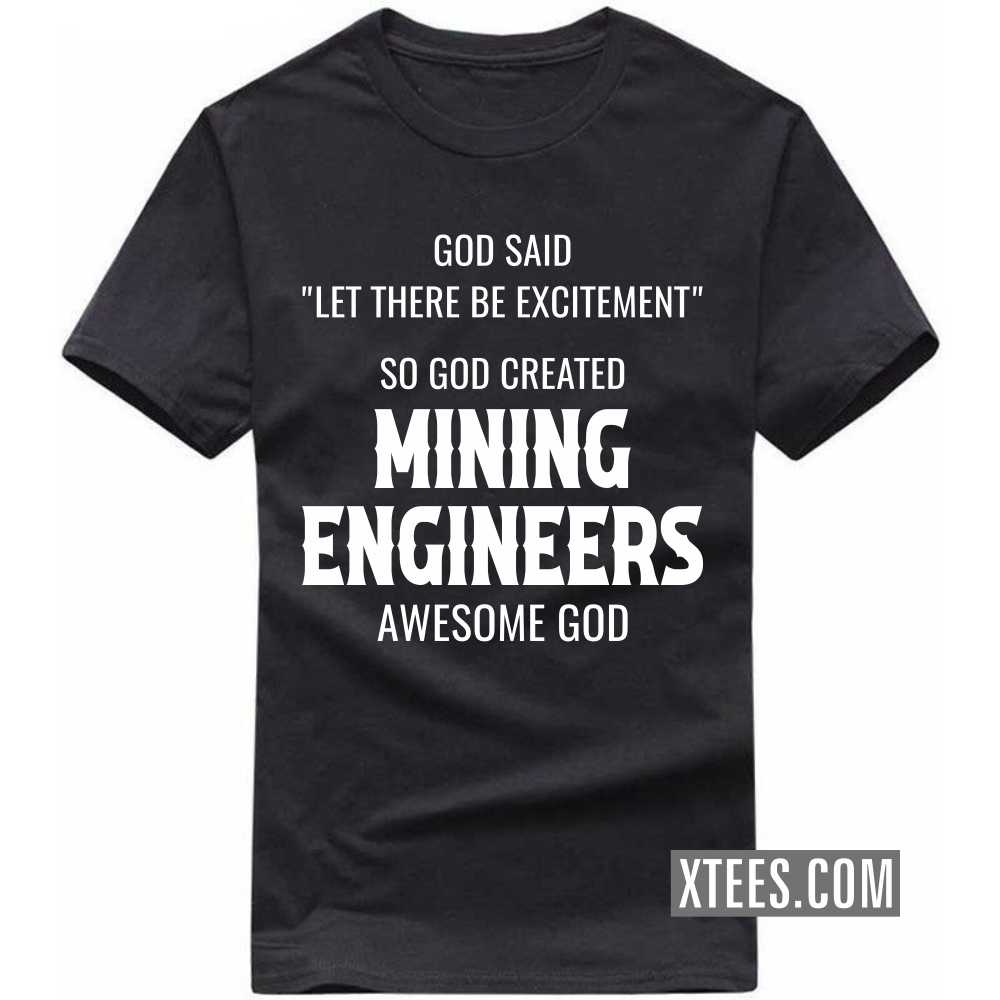 God Said Let There Be Excitement So God Created MINING ENGINEERs Awesome God Profession T-shirt God Said Let There Be Excitement So God Created MINING ENGINEERs Awesome God Profession T-shirt