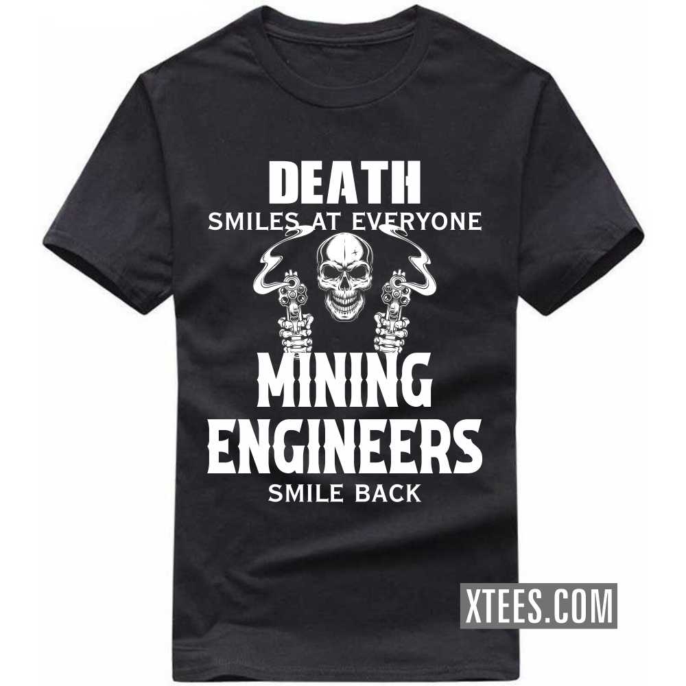 Death Smiles At Everyone MINING ENGINEERs Smile Back Profession T-shirt Death Smiles At Everyone MINING ENGINEERs Smile Back Profession T-shirt