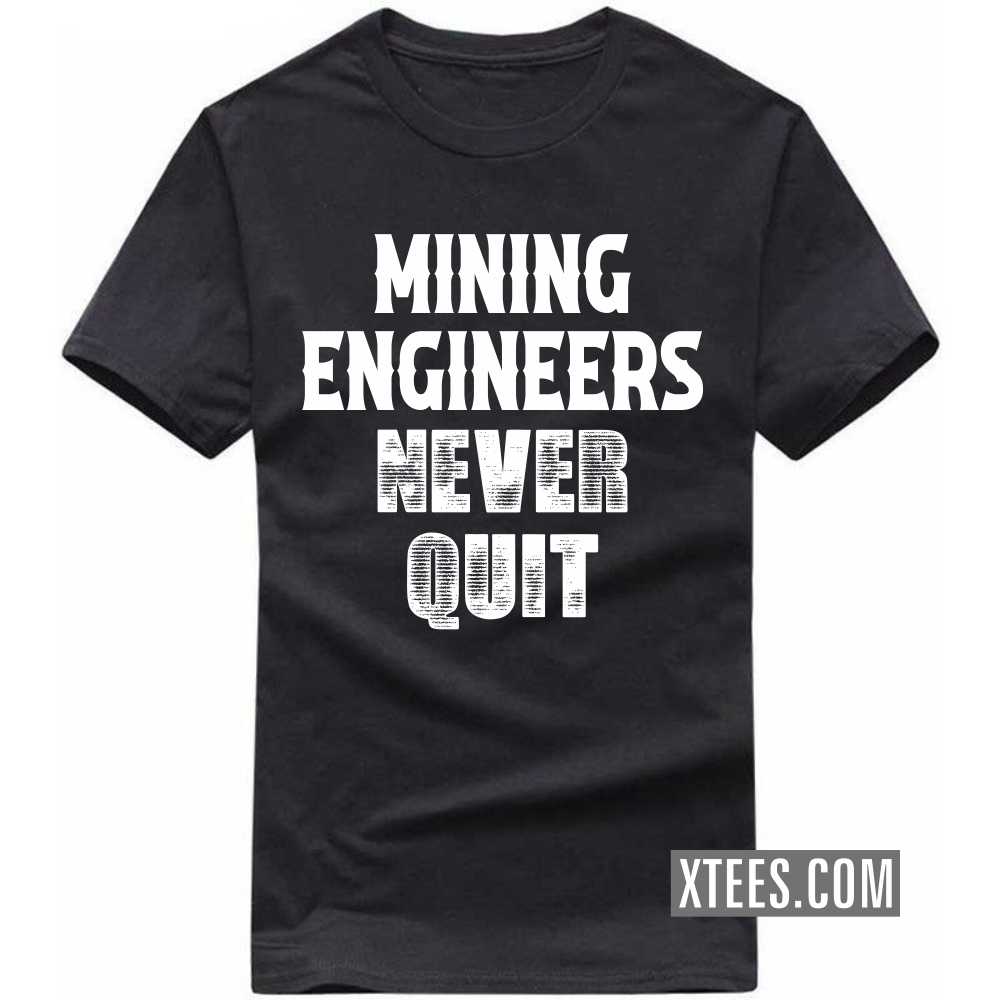 MINING ENGINEERs Never Quit Profession T-shirt MINING ENGINEERs Never Quit Profession T-shirt