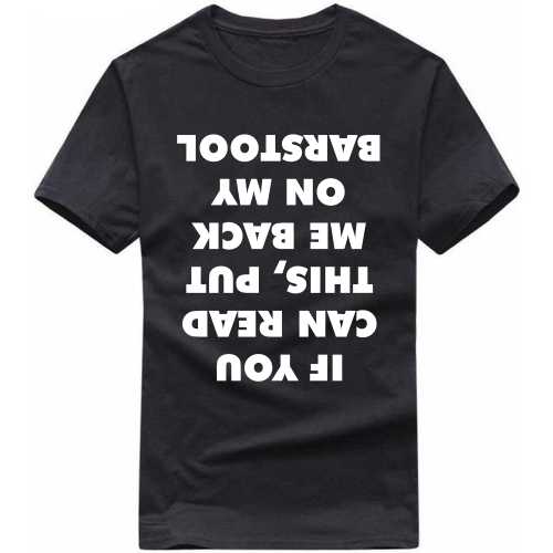 If You Can Read This, Put Me Back On My Barstool Funny Beer Alcohol Quotes T-shirt India