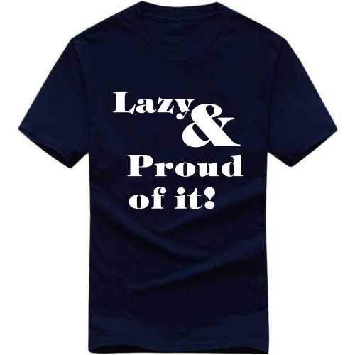 Lazy And Proud Of It Funny T-Shirt India