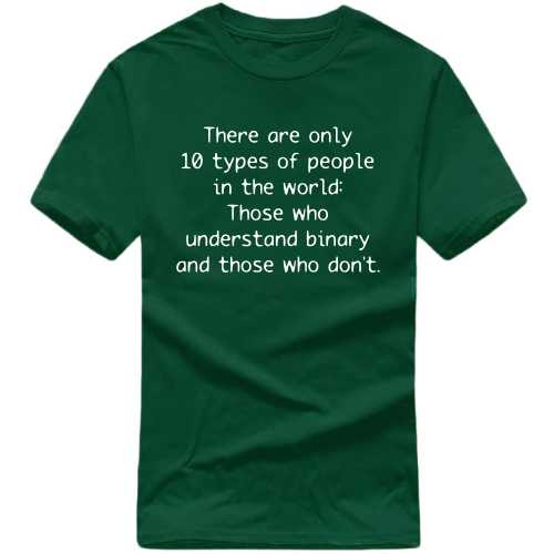 There Are Only 10 Types Of People In The World. Those Who Understand Binary And Those Who Don't Geeks Slogan T-Shirts