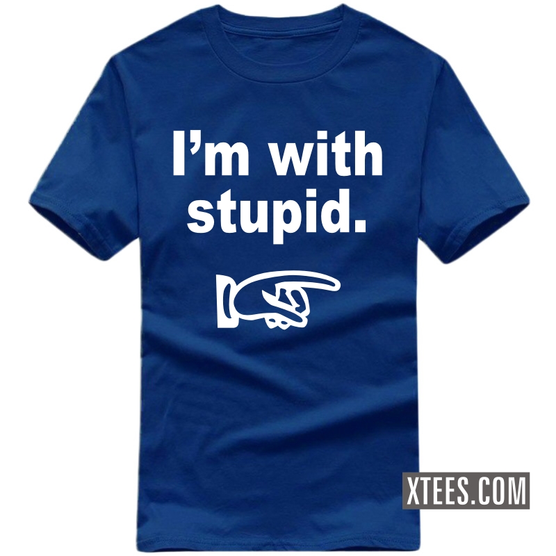 I'm With Stupid Insulting Slogan T-Shirts