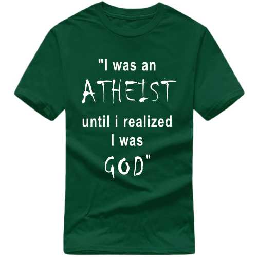 I Was An Athiest Until I Realized I Was God Funny T-Shirt India