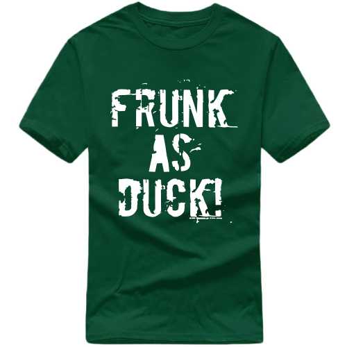 Frunk As Duck Alcohol Funny Beer Alcohol Quotes T-shirt India