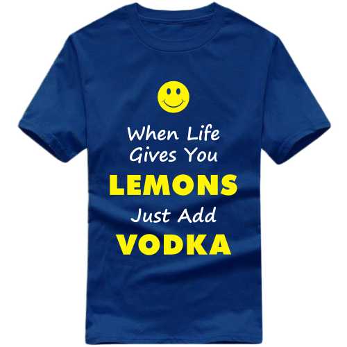 When Life Gives You Lemons Just Add Vodka Funny Beer Alcohol Quotes T-shirt India
