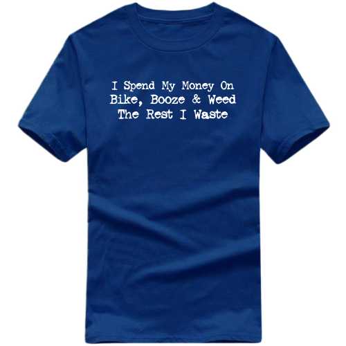 I Spend My Money On Bike Booze And Weed The Rest I Waste Biker T-shirt India