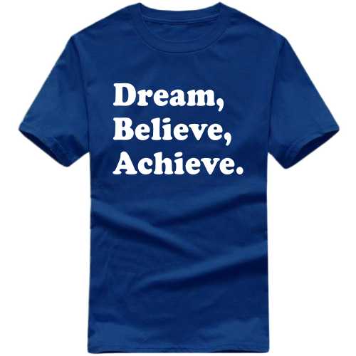 Dream Believe Achieve Funny Slogan T-Shirts
