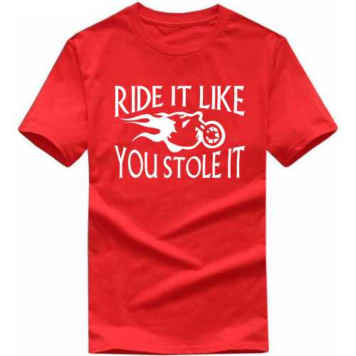 Ride It Like You Stole It Biker T-shirt India
