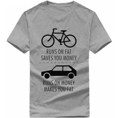 Bicycle Runs On Fat Saves You Money Car Runs On Money Makes You Fat Cycling Slogan T-Shirts