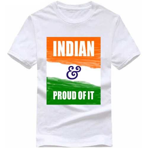 Indian & Proud Of It India Patriotic Slogan  T-Shirts
