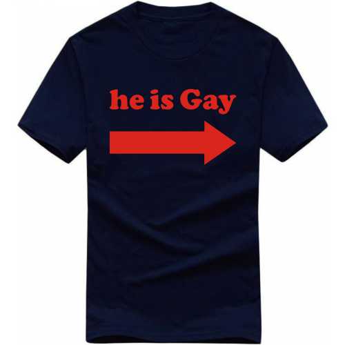 He Is Gay [arrow Pointing Sidewards] Insulting Slogan T-Shirts