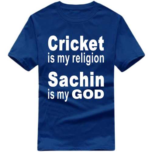 Cricket Is My Religion Sachin Is My God Cricket Slogan T-Shirts