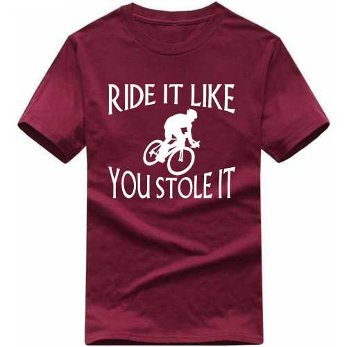 Ride It Like You Stole It Cycling Cycling Slogan T-Shirts