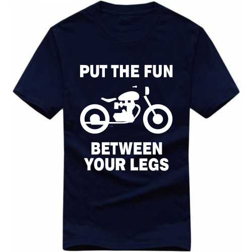 Put The Fun Between Your Legs Biker T-shirt India