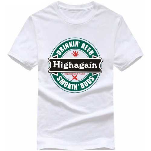 Drinking Beer Smoking Buds Highagain Weed Slogan T-Shirts