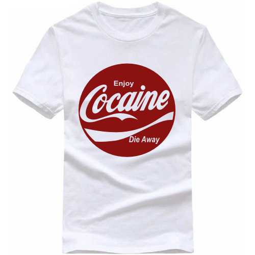 Enjoy Cocaine Die Anyway Weed Slogan T-Shirts