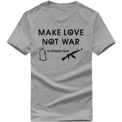 Make Love Not War Condom Is Cheaper Than Guns Funny T-shirt India image