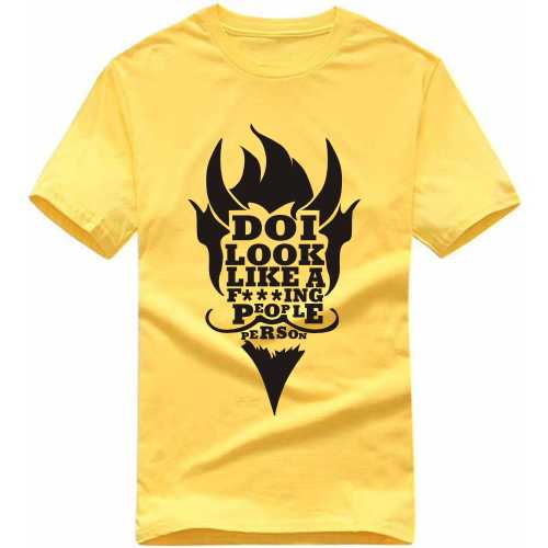 Do I Look Like A Fucking People Person Explicit (18+) Slogan T-Shirts