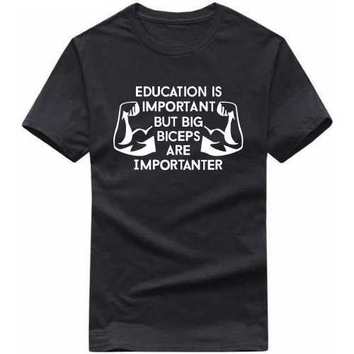 Education Is Important But Big Biceps Are Importanter Gym T-shirt India