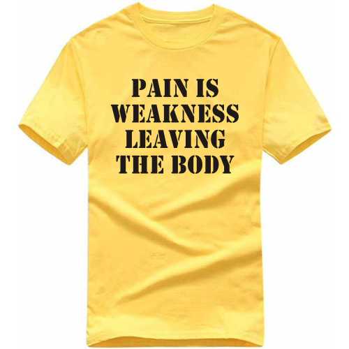 Pain Is Weekness Leaving The Body Gym T-shirt India