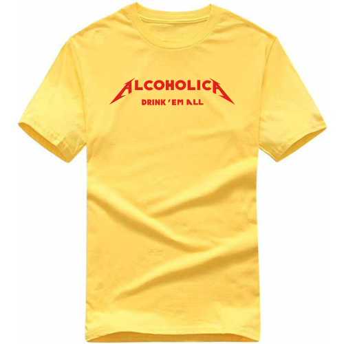 Alcoholica Drink Em All Beer Funny Beer Alcohol Quotes T-shirt India
