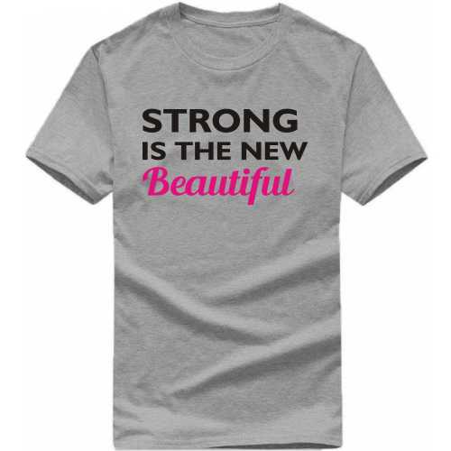 Strong Is The New Beautiful Gym T-shirt India