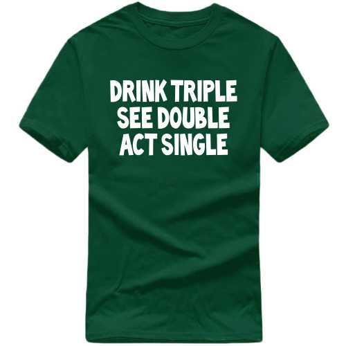 Drink Triple See Double Act Single Beer Funny Beer Alcohol Quotes T-shirt India