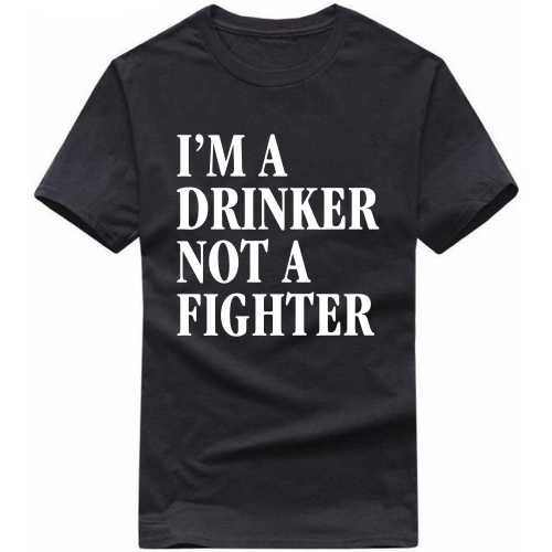 I'm A Drinker Not A Fighter Beer Alcohol T-Shirt India