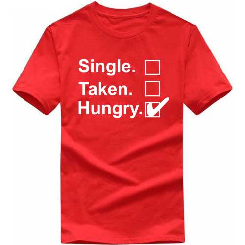 Single Taken Hungry Funny Slogan T-Shirts