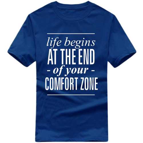 Life Begins At The End Of Your Comfort Zone Daily Motivational Slogan T-Shirts