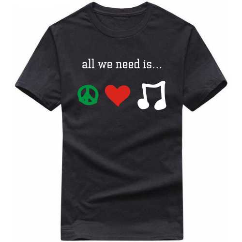 All We Need Is Peace Love Music Funny T-Shirt India