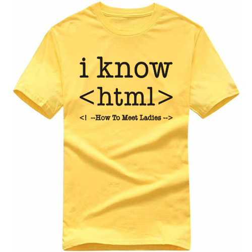 I Know Html How To Meet Ladies Funny Geek Programmer Quotes T-shirt India