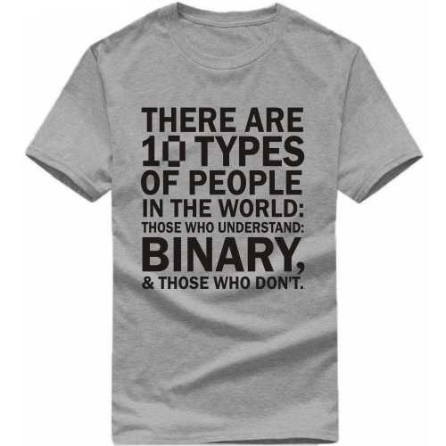 There Are 10 Types Of People In The World; Those Who Understand Binary & Those Who Don't Geeks Slogan T-Shirts