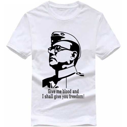 Give Me Blood And I Shall Give You Freedom Subhash Chandra Bose India Patriotic Slogan  T-Shirts