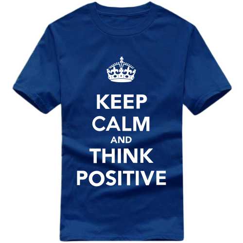 Keep Calm And Think Positive Daily Motivational Slogan T-Shirts