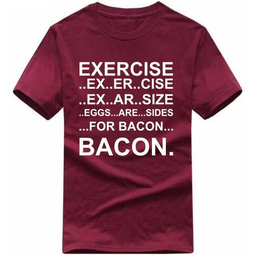 Exercise Eggs Are Sides For Bacon Gym T-shirt India