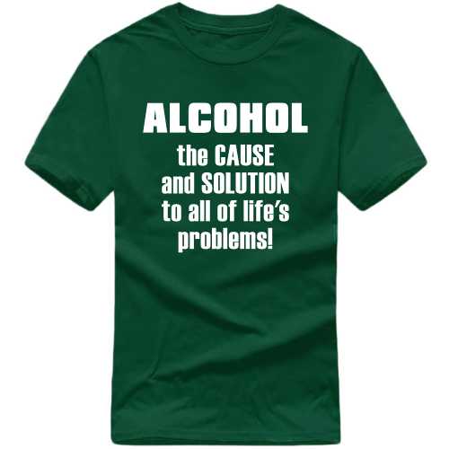 Alcohol The Cause And Solution To All Of Life's Problems Beer Alcohol T-Shirt India