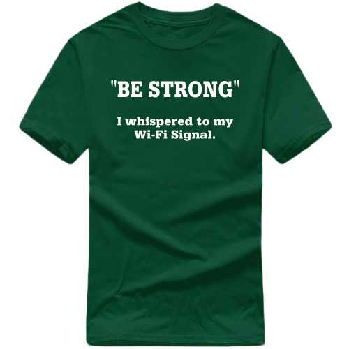 Be Strong I Whispered To My Wi-fi Signal Funny Geek Programmer Quotes T-shirt India