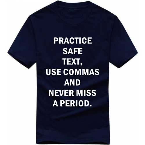 Practice Safe Text Use Commas And Never Miss A Period Explicit (18+) Slogan T-Shirts